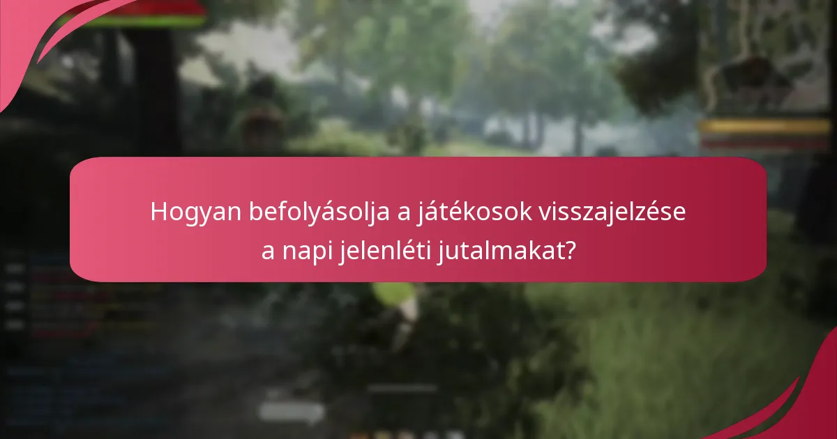 Hogyan befolyásolja a játékosok visszajelzése a napi jelenléti jutalmakat?
