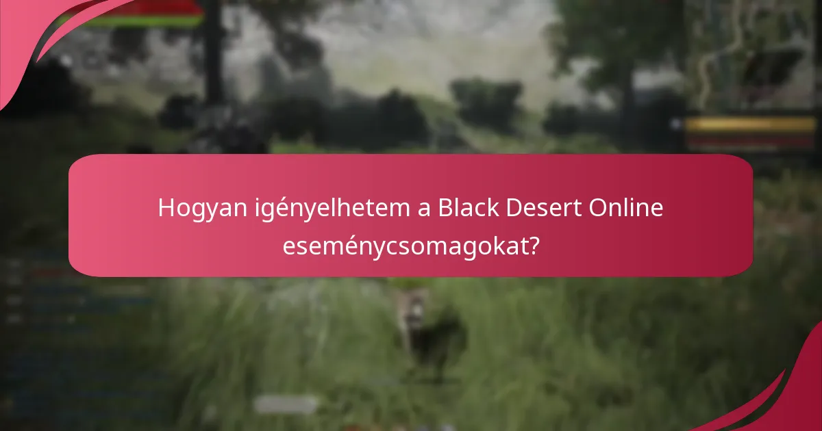 Hogyan igényelhetem a Black Desert Online eseménycsomagokat?