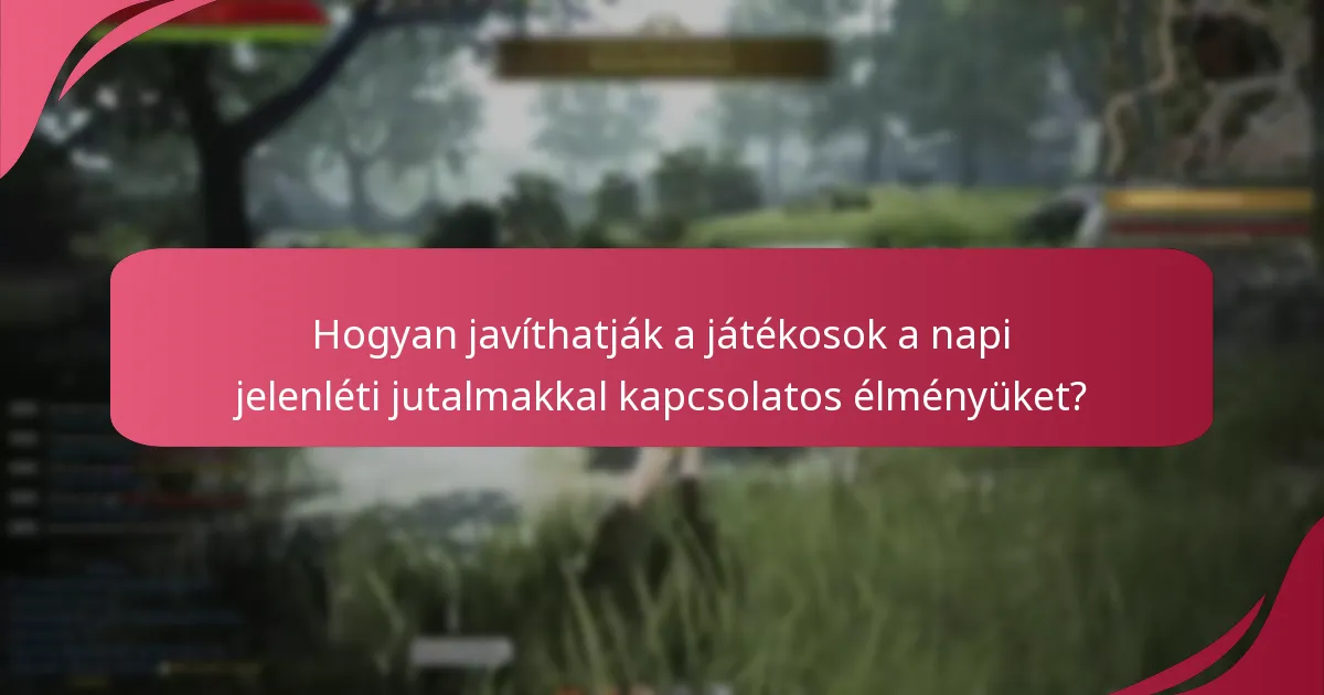Hogyan javíthatják a játékosok a napi jelenléti jutalmakkal kapcsolatos élményüket?