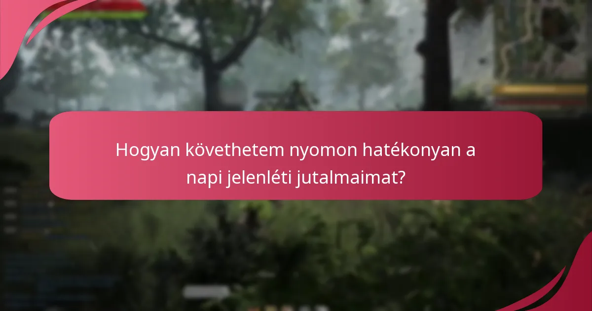Hogyan követhetem nyomon hatékonyan a napi jelenléti jutalmaimat?