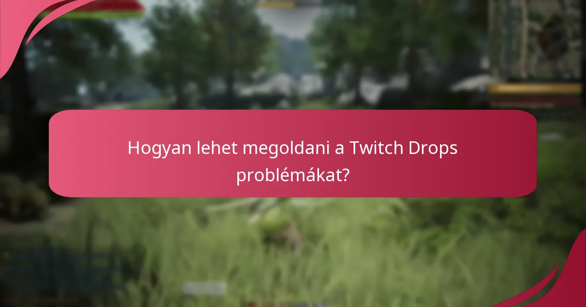 Hogyan lehet megoldani a Twitch Drops problémákat?