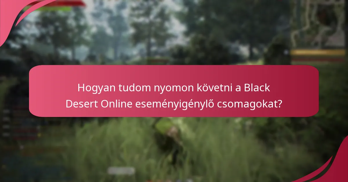 Hogyan tudom nyomon követni a Black Desert Online eseményigénylő csomagokat?