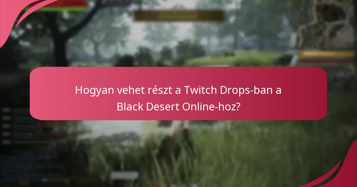 Hogyan vehet részt a Twitch Drops-ban a Black Desert Online-hoz?