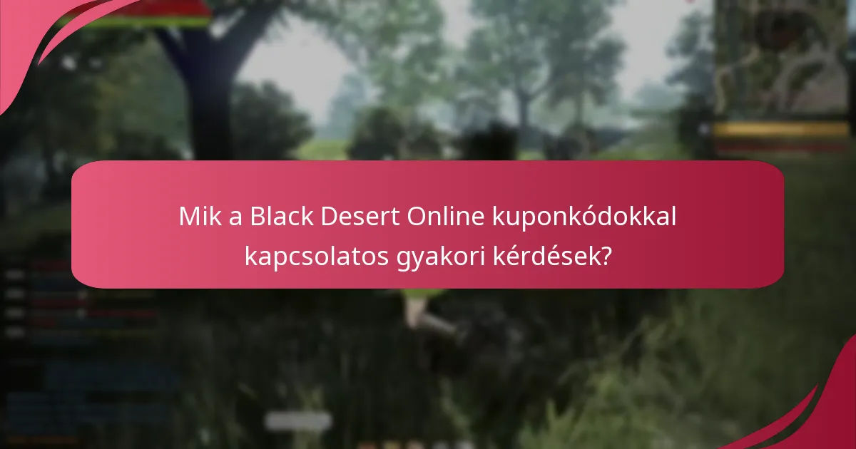 Mik a Black Desert Online kuponkódokkal kapcsolatos gyakori kérdések?