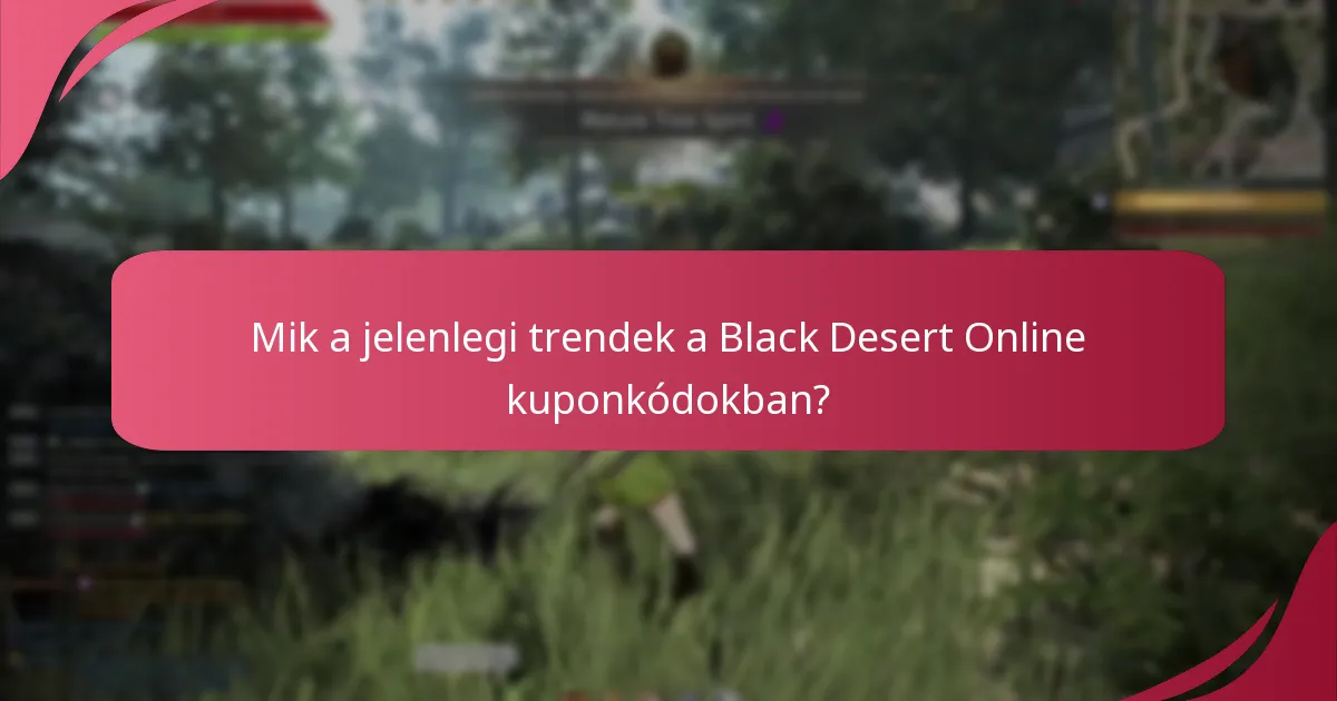 Mely kuponkódok népszerűek jelenleg a Black Desert Online-ban?