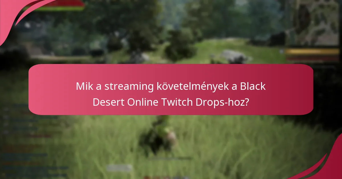 Mik a Twitch Drops-ban való részvétel előnyei a Black Desert Online számára?