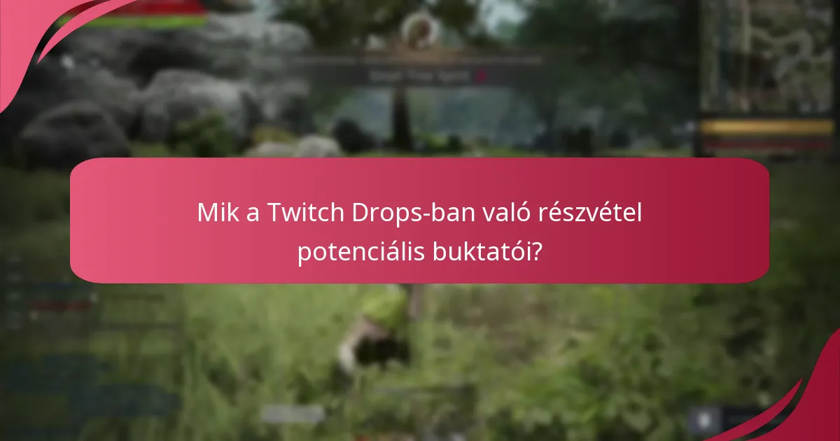 Mik a Twitch Drops-ban való részvétel potenciális buktatói?