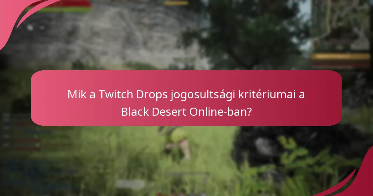 Mik a Twitch Drops jogosultsági kritériumai a Black Desert Online-ban?