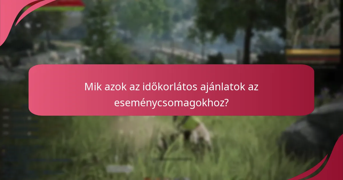Mik azok az időkorlátos ajánlatok az eseménycsomagokhoz?