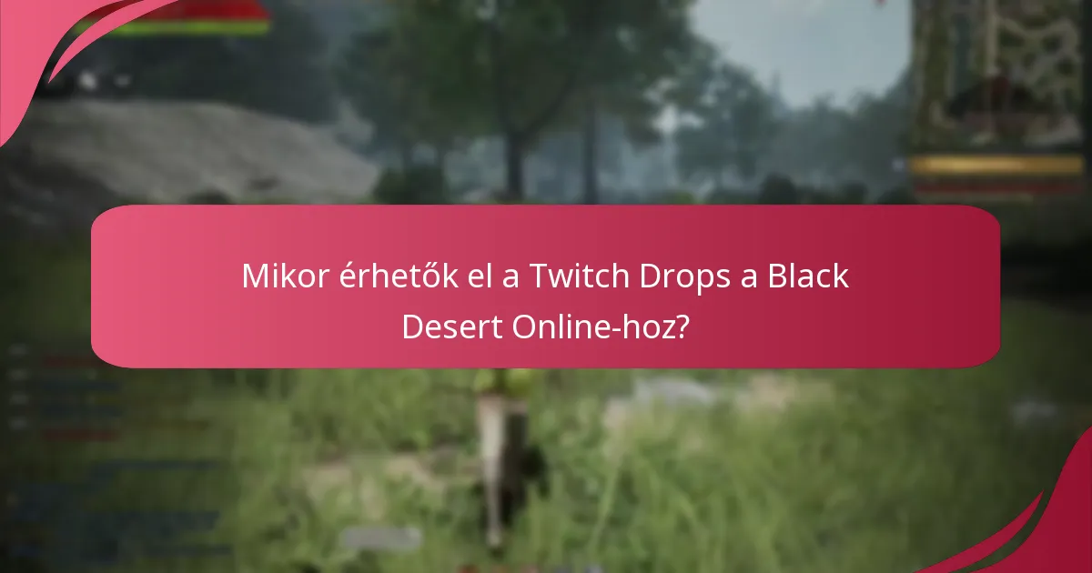 Mikor érhetők el a Twitch Drops a Black Desert Online-hoz?
