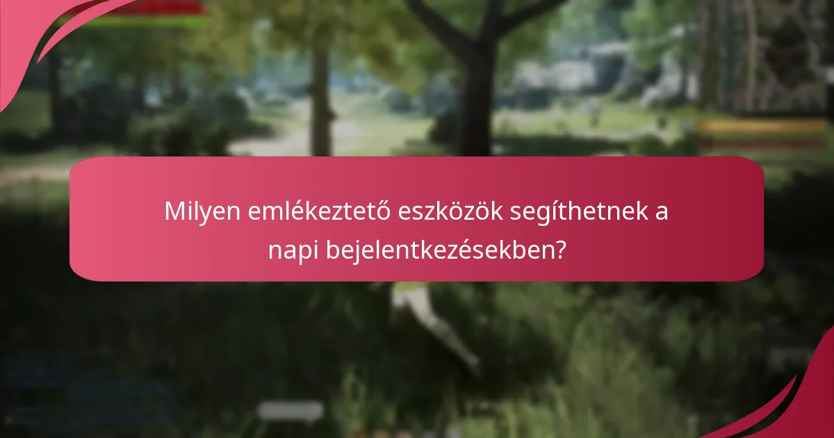 Milyen emlékeztető eszközök segíthetnek a napi bejelentkezésekben?