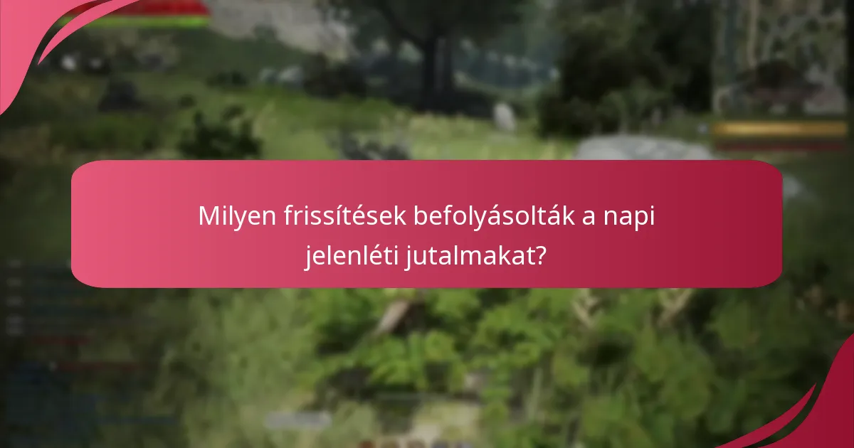 Milyen frissítések befolyásolták a napi jelenléti jutalmakat?