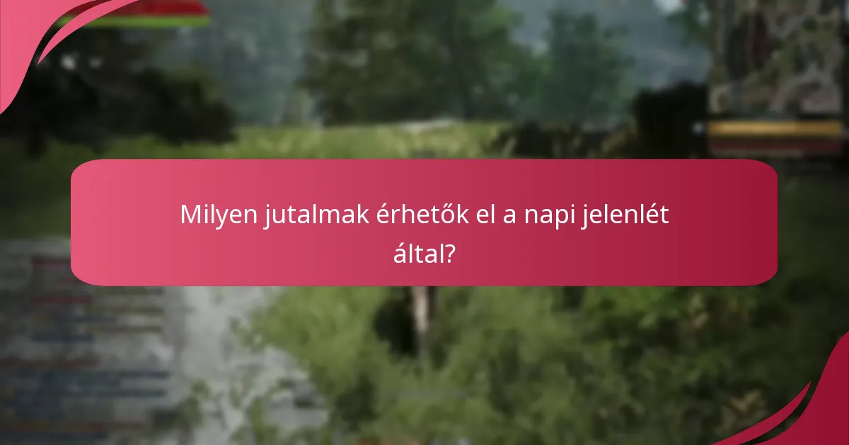 Vannak tippek a napi jelenlét jutalmak maximalizálására?